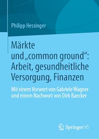 Märkte und „common ground“: Arbeit, gesundheitliche Versorgung, Finanzen - Philipp Hessinger - E-Book