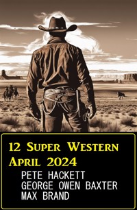 12 Super Western April 2024 - Pete Hackett - E-Book
