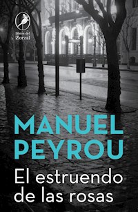 El estruendo de las rosas - Manuel Peyrou - E-Book
