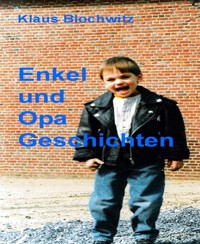 Enkel und Opa Geschichten II - Klaus Blochwitz - E-Book