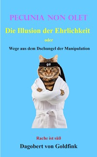 PECUNIA NON OLET Die Illusion der Ehrlichkeit - Dagobert von Goldfink - E-Book