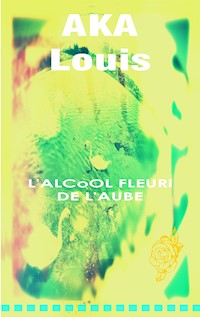 L'Alcool Fleuri de L'Aube - Louis Aka - E-Book