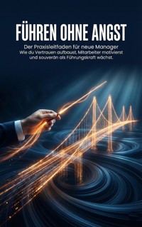 Führen ohne Angst: Der Praxisleitfaden für neue Manager - Emilia Wagner - E-Book