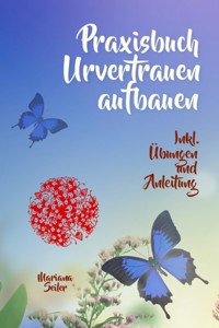 URVERTRAUEN LERNEN: Der kleine Praxisleitfaden zu Urvertrauen und Geborgenheit - Mariana Seiler - E-Book