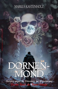Murphy gegen die Dämonen der Dämmerung: Dornenmond – Zweiter Band der Thorn-Trilogie - Markus Kastenholz - E-Book