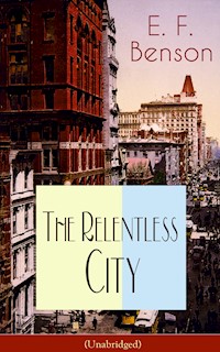 The Relentless City (Unabridged) - E.F. Benson - E-Book