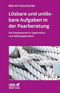 Lösbare und unlösbare Aufgaben in der Paarberatung (Leben Lernen, Bd. 297) - Martin Koschorke - E-Book