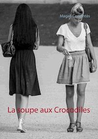 La soupe aux Crocodiles - Magali Cervantès - E-Book