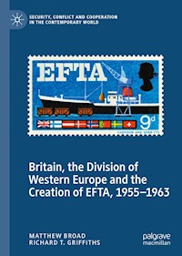 Britain, the Division of Western Europe and the Creation of EFTA, 1955–1963 - Matthew Broad - E-Book