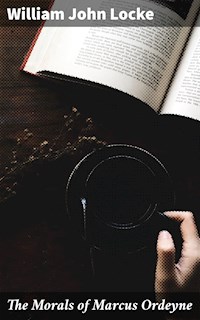 The Morals of Marcus Ordeyne - William John Locke - E-Book