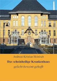 Das scheinheilige Krankenhaus - Andreas-Kristian Heinisch - E-Book