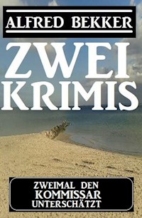 Zweimal den Kommissar unterschätzt: Zwei Krimis - Alfred Bekker - E-Book