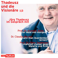 Jörg Thadeusz im Gespräch mit Prof. Dr. Andreas Bolte, Dr. Claudia Nicolai und Prof. Dr. Peter Seeberger - Thadeusz und die Visionäre, Teil 1 (Ungekürzt) - Jörg Thadeusz - Hörbuch