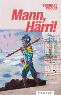 Mann, Härri! - Bernhard Chiquet - E-Book
