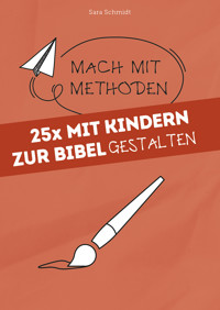 25x mit Kindern zur Bibel gestalten - Sara Schmidt - E-Book