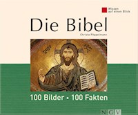 Die Bibel: 100 Bilder - 100 Fakten - Christa Pöppelmann - E-Book