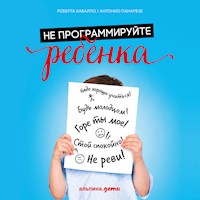 Не программируйте ребенка: Как наши слова влияют на судьбу детей - Роберта Кавалло - Hörbuch