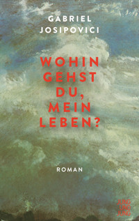 Wohin gehst du, mein Leben? - Gabriel Josipovici - E-Book