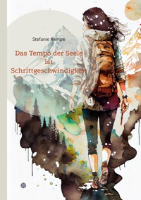 Das Tempo der Seele ist Schrittgeschwindigkeit - Stefanie Kempe - E-Book