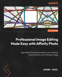 Professional Image Editing Made Easy with Affinity Photo - Jeremy Hazel - E-Book