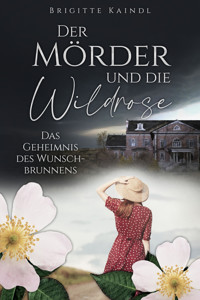 Der Mörder und die Wildrose - Brigitte Kaindl - kostenlos E-Book