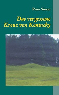 Das vergessene Kreuz von Kentucky - Peter Simon - E-Book