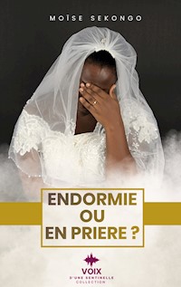 Endormie ou en prière? - Moise Sekongo - E-Book
