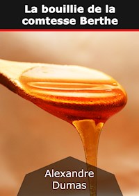 La bouillie de la comtesse Berthe - Dumas Alexandre - E-Book