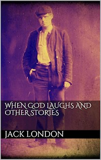 When God Laughs and Other Stories - Jack London - E-Book