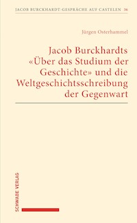 Jacob Burckhardts "Über das Studium der Geschichte" und die Weltgeschichtsschreibung der Gegenwart - Jürgen Osterhammel - E-Book