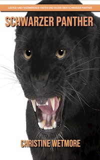 Schwarzer Panther - Lustige und faszinierende Fakten und Bilder über Schwarzer Panther - Christine Wetmore - E-Book