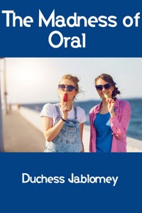The Madness of Oral: Taboo Erotica - Duchess Jablomey - E-Book
