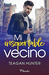 Mi insoportable vecino - Teagan Hunter - E-Book