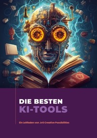 Die besten KI-Tools - John von Saurma - E-Book