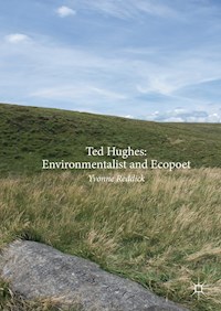 Ted Hughes: Environmentalist and Ecopoet - Yvonne Reddick - E-Book