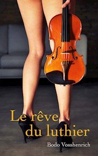 Le rêve du luthier - Bodo Vosshenrich - E-Book