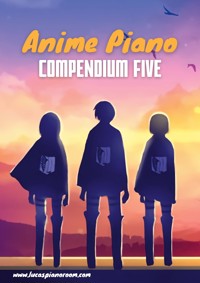 Anime Piano, Compendium Five: Easy Anime Piano Sheet Music Book for Beginners and Advanced - Lucas Hackbarth - E-Book