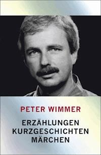 Erzählungen, Kurzgeschichten, Märchen - Peter Wimmer - E-Book