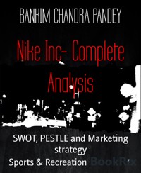 Nike Inc- Complete Analysis - BANKIM CHANDRA PANDEY - E-Book