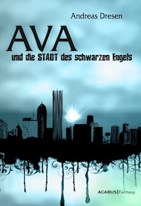 Ava und die STADT des schwarzen Engels - Andreas Dresen - E-Book