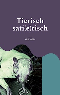 Tierisch sati(e)risch - Viola Miller - E-Book