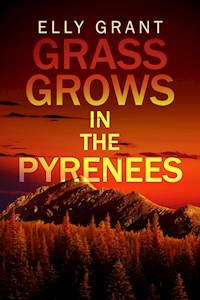 Grass Grows in the Pyrenees - Elly Grant - E-Book