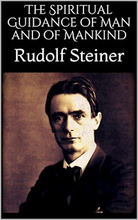 The Spiritual Guidance of Man and of Mankind - Rudolf Steiner - E-Book