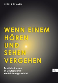 Wenn einem Hören und Sehen vergehen - Ursula Benard - E-Book