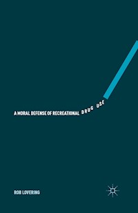 A Moral Defense of Recreational Drug Use - Rob Lovering - E-Book