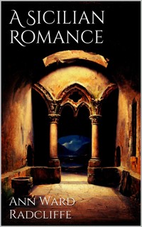 A Sicilian Romance - Ann Ward Radcliffe - E-Book
