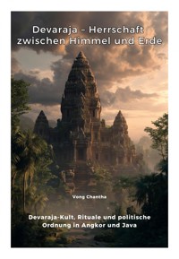 Devaraja – Herrschaft zwischen Himmel und Erde - Chantha Vong - E-Book