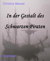 In der Gestalt des Schwarzen Piraten - Christina Warwel - kostenlos E-Book