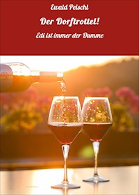 Der Dorftrottel! - Ewald Peischl - E-Book