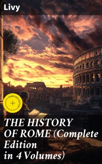 THE HISTORY OF ROME (Complete Edition in 4 Volumes) - Livy - E-Book